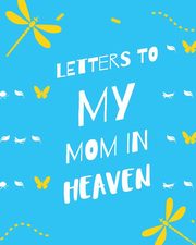 ksiazka tytu: Letters To My Mom In Heaven autor: Larson Patricia