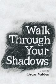 Walk Through Your Shadows, Valdes Oscar C