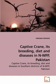 Captive Crane, its breeding, diet and             diseases in N-WFP, Pakistan, PERVEEN FARZANA