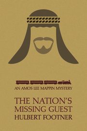 The Nation's Missing Guest (an Amos Lee Mappin Mystery), Footner Hulbert