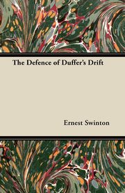 The Defence of Duffer's Drift, Swinton Ernest