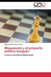 Maquiavelo y el proyecto poltico burgus, Fortes Torres Manuel Anxo
