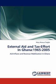 ksiazka tytu: External Aid and Tax-Effort In Ghana autor: Torgbe Mary Akosua