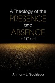 Theology of the Presence and Absence of God, Godzieba Anthony J