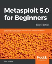 ksiazka tytu: Metasploit 5.0 for Beginners - Second Edition autor: Rahalkar Sagar