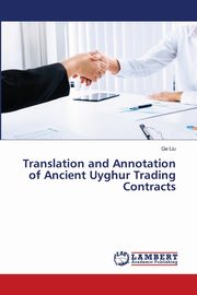 ksiazka tytu: Translation and Annotation of Ancient Uyghur Trading Contracts autor: Liu Ge