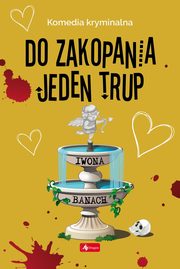 Do zakopania jeden trup, Banach Iwona