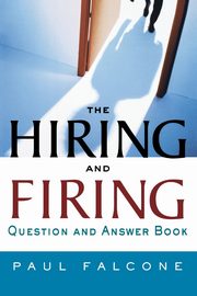 The Hiring and Firing Question and Answer Book, Falcone Paul