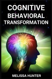 ksiazka tytu: COGNITIVE BEHAVIORAL TRANSFORMATION autor: HUNTER MELISSA