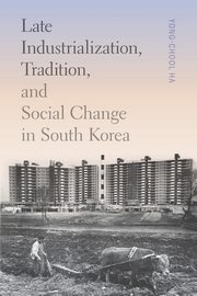 Late Industrialization, Tradition, and Social Change in South Korea, Ha Yong-Chool