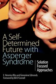 ksiazka tytu: A Self-Determined Future with Asperger Syndrome autor: Bliss E. Veronica