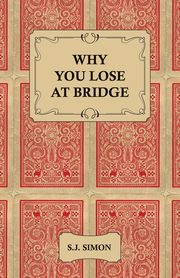 Why You Lose at Bridge, Simon S. J.