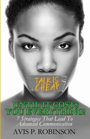 Talk is Cheap, Until it Costs You Everything!, Robinson Avis P