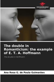 ksiazka tytu: The double in Romanticism autor: G. de Paula Guimar?es Ana Rosa