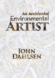 An Accidental Environmental Artist, Dahlsen John