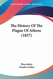 ksiazka tytu: The History Of The Plague Of Athens (1857) autor: Thucydides
