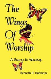 Wings of Worship, Burcham Kenneth R.