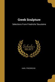 ksiazka tytu: Greek Sculpture autor: Friedrichs Karl