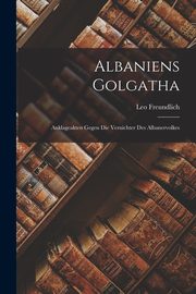 Albaniens Golgatha, Freundlich Leo
