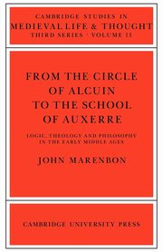 From the Circle of Alcuin to the School of Auxerre, Marenbon John
