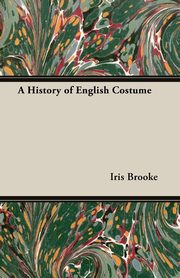 ksiazka tytu: A History of English Costume autor: Brooke Iris