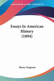 Essays In American History (1894), Ferguson Henry