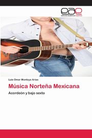 ksiazka tytu: Msica Norte?a Mexicana autor: Montoya Arias Luis Omar