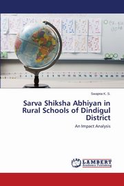 ksiazka tytu: Sarva Shiksha Abhiyan in Rural Schools of Dindigul District autor: K. S. Swapna