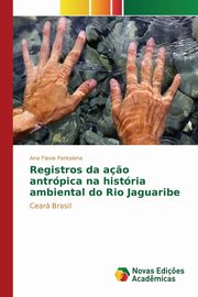 Registros da a?o antrpica na histria ambiental do Rio Jaguaribe, Pantalena Ana Flavia