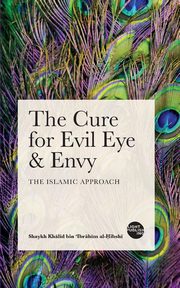 The Cure For Evil Eye & Envy, bin 'Ibr?h?m Shaykh Kh?lid