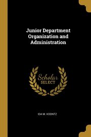 Junior Department Organization and Administration, Koontz Ida M.
