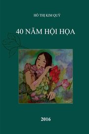 40 NAM HOI HOA, Ho Kim Quy