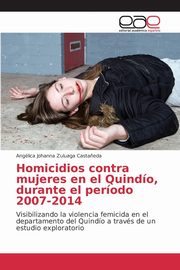 Homicidios contra mujeres en el Quindo, durante el perodo 2007-2014, Zuluaga Casta?eda Anglica Johanna