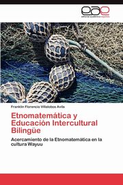 ksiazka tytu: Etnomatematica y Educacion Intercultural Bilingue autor: Villalobos Avila Franklin Florencio