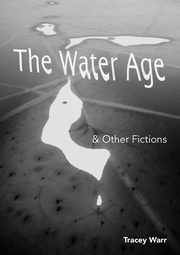 The Water Age & Other Fictions, Warr Tracey