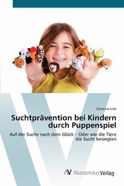 ksiazka tytu: Suchtprvention bei Kindern durch Puppenspiel autor: Link Christine