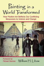 Painting in a World Transformed, Libaw William H.