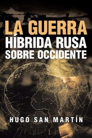 ksiazka tytu: La Guerra Hbrida Rusa Sobre Occidente autor: San Martn Hugo