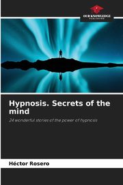 Hypnosis. Secrets of the mind, Rosero Hctor