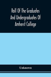 Roll Of The Graduates And Undergraduates Of Amherst College, Unknown