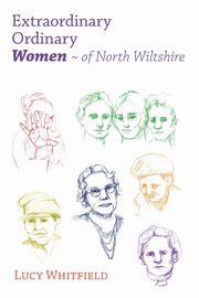 Extraordinary Ordinary Women - of North Wiltshire, Whitfield Lucy
