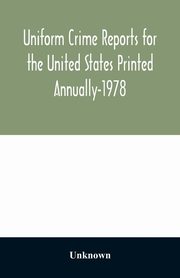 ksiazka tytu: Uniform Crime Reports for the United States Printed Annually-1978 autor: Unknown