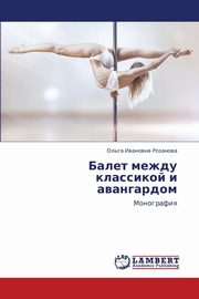 ksiazka tytu: Balet Mezhdu Klassikoy I Avangardom autor: Rozanova Ol'ga Ivanovna