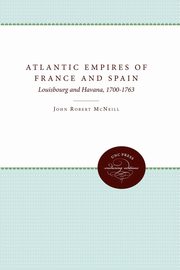 Atlantic Empires of France and Spain, McNeill John Robert
