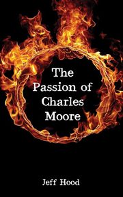 ksiazka tytu: The Passion of Charles Moore autor: Hood Jeff