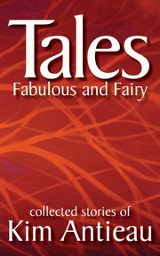 Tales Fabulous and Fairy (Volume 1), Antieau Kim