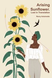Arising Sunflower. Lost in Translation, Stapleton Jelenke Lakieshia