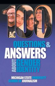 100 Questions and Answers About Gender Identity, Michigan State School of Journalism, 