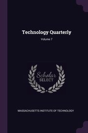 Technology Quarterly; Volume 7, Massachusetts Institute Of Technology