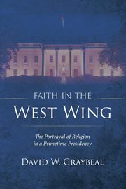Faith in The West Wing, Graybeal David W.